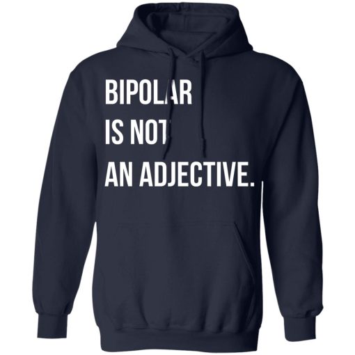 Bipolar Is Not An Adjective T-Shirts, Hoodies, Long Sleeve 21