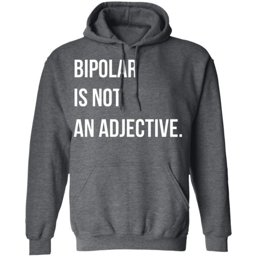 Bipolar Is Not An Adjective T-Shirts, Hoodies, Long Sleeve 23
