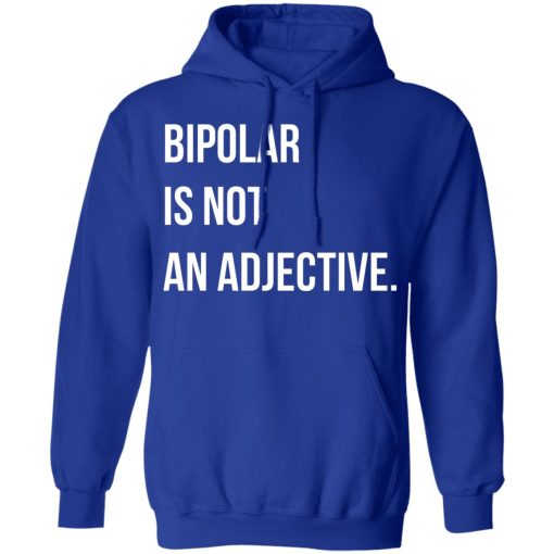 Bipolar Is Not An Adjective T-Shirts, Hoodies, Long Sleeve 25