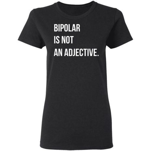Bipolar Is Not An Adjective T-Shirts, Hoodies, Long Sleeve 9