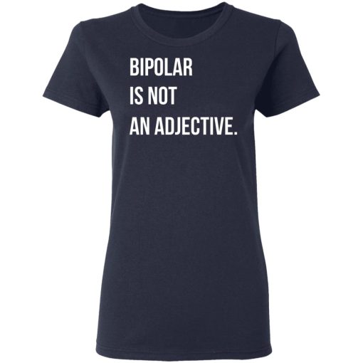 Bipolar Is Not An Adjective T-Shirts, Hoodies, Long Sleeve 13