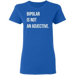 Bipolar Is Not An Adjective T-Shirts, Hoodies, Long Sleeve 39