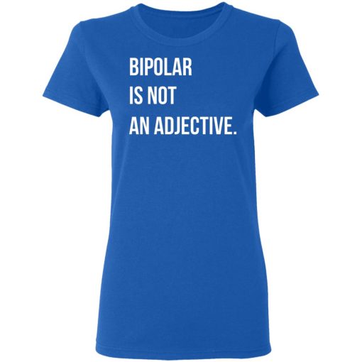 Bipolar Is Not An Adjective T-Shirts, Hoodies, Long Sleeve 15