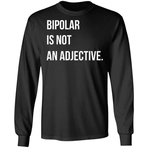 Bipolar Is Not An Adjective T-Shirts, Hoodies, Long Sleeve 17