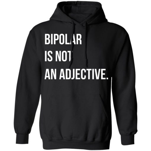 Bipolar Is Not An Adjective T-Shirts, Hoodies, Long Sleeve 19