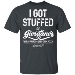 I Got Stuffed At Giordano's World Famous Deep Dish Pizza Since 1974 T-Shirts, Hoodies, Long Sleeve 27