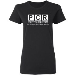 PCR Pipette Cry Repeat T-Shirts, Hoodies, Long Sleeve 34