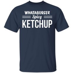 Whataburger Spicy Ketchup T-Shirts, Hoodies, Long Sleeve 30