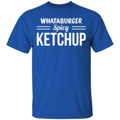 Whataburger Spicy Ketchup T-Shirts, Hoodies, Long Sleeve 32