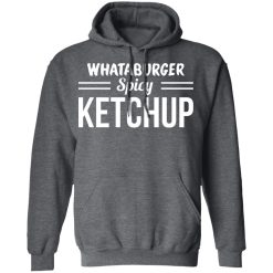 Whataburger Spicy Ketchup T-Shirts, Hoodies, Long Sleeve 48