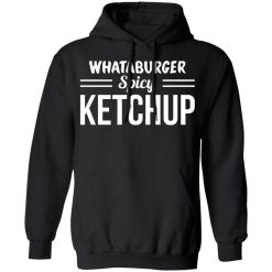 Whataburger Spicy Ketchup T-Shirts, Hoodies, Long Sleeve 44