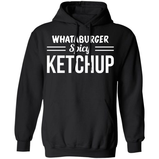 Whataburger Spicy Ketchup T-Shirts, Hoodies, Long Sleeve 19