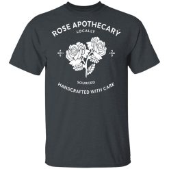 Rose Apothecary Locally Sourced Handcrafted With Care T-Shirts, Hoodies, Long Sleeve 27