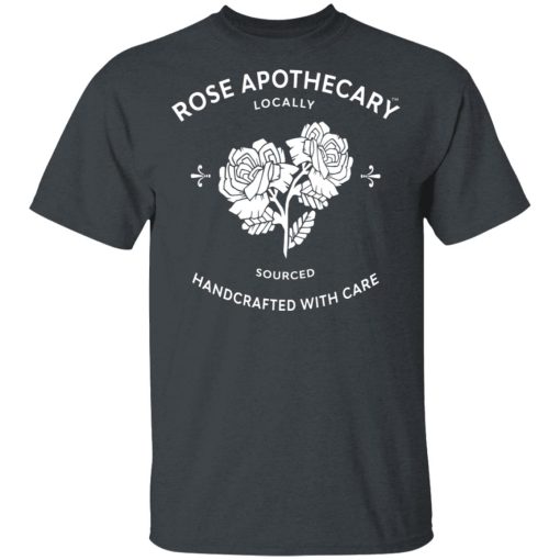 Rose Apothecary Locally Sourced Handcrafted With Care T-Shirts, Hoodies, Long Sleeve 3