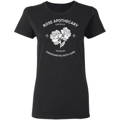 Rose Apothecary Locally Sourced Handcrafted With Care T-Shirts, Hoodies, Long Sleeve 33