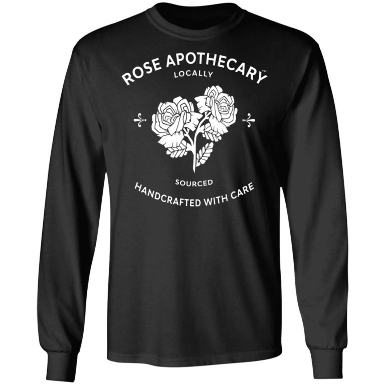 Rose Apothecary Locally Sourced Handcrafted With Care T-Shirts, Hoodies ...