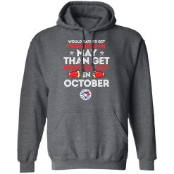 Toronto Blue Jays Would Rather Get Punched In May Than Get Knocked Out In October T-Shirts, Hoodies, Long Sleeve 47