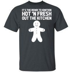 It's The Remix To Ignition Hot 'N Fresh Out The Kitchen R. Kelly T-Shirts, Hoodies, Long Sleeve 28