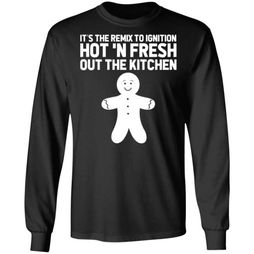 It's The Remix To Ignition Hot 'N Fresh Out The Kitchen R. Kelly T-Shirts, Hoodies, Long Sleeve 17