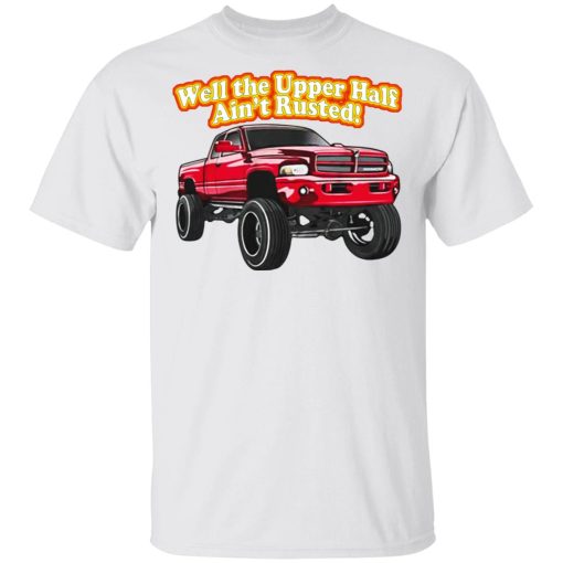 Whistlin Diesel Rusty Dodge Well The Upper Half Ain't Rusted T-Shirts, Hoodies, Long Sleeve 2