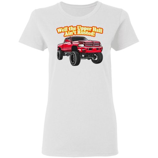 Whistlin Diesel Rusty Dodge Well The Upper Half Ain't Rusted T-Shirts, Hoodies, Long Sleeve 8