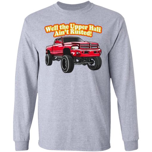 Whistlin Diesel Rusty Dodge Well The Upper Half Ain't Rusted T-Shirts, Hoodies, Long Sleeve 12