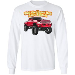 Whistlin Diesel Rusty Dodge Well The Upper Half Ain't Rusted T-Shirts, Hoodies, Long Sleeve 36