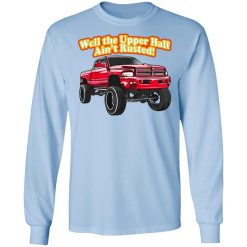 Whistlin Diesel Rusty Dodge Well The Upper Half Ain't Rusted T-Shirts, Hoodies, Long Sleeve 38