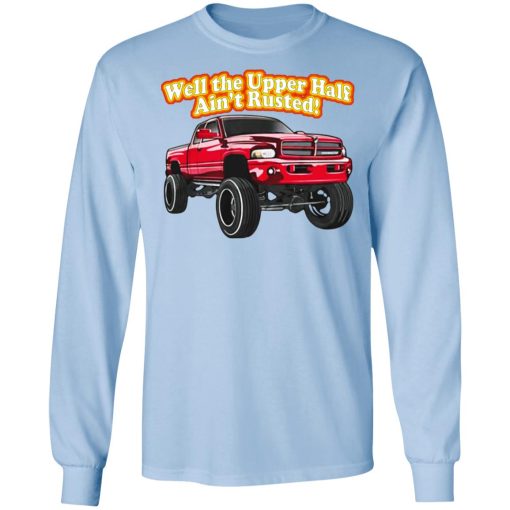 Whistlin Diesel Rusty Dodge Well The Upper Half Ain't Rusted T-Shirts, Hoodies, Long Sleeve 16