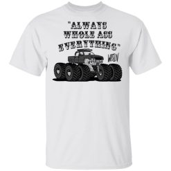 Whistlin Diesel World's Manliest Always Whole Ass Everything T-Shirts, Hoodies, Long Sleeve 24