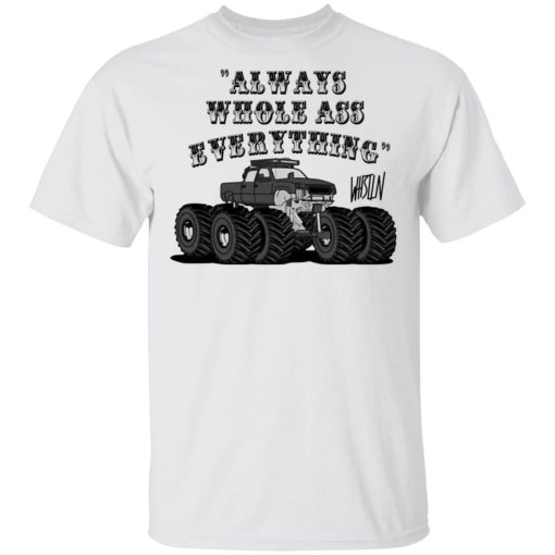 Whistlin Diesel World's Manliest Always Whole Ass Everything T-Shirts, Hoodies, Long Sleeve 2