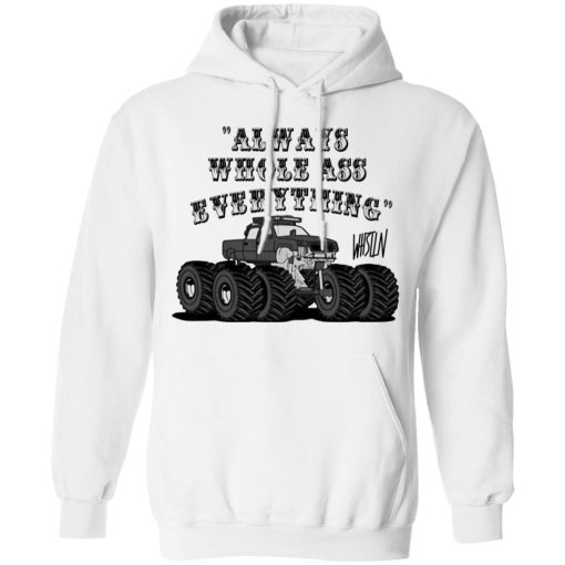 Whistlin Diesel World's Manliest Always Whole Ass Everything T-Shirts, Hoodies, Long Sleeve 20
