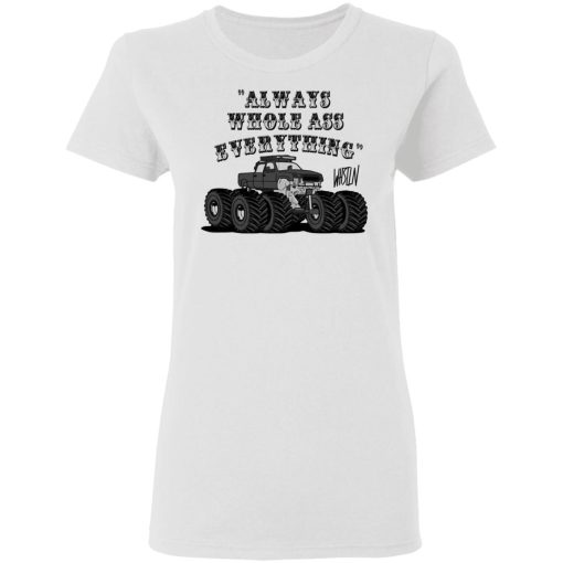 Whistlin Diesel World's Manliest Always Whole Ass Everything T-Shirts, Hoodies, Long Sleeve 8