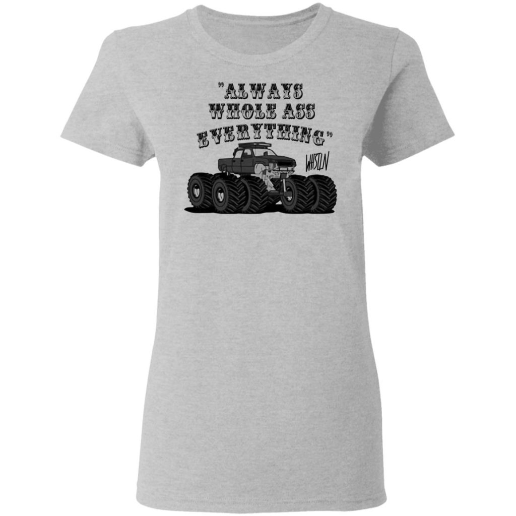 Whistlin Diesel World's Manliest Always Whole Ass Everything T-Shirts ...