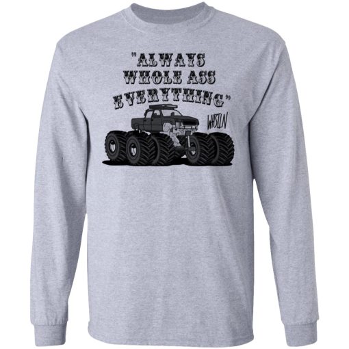 Whistlin Diesel World's Manliest Always Whole Ass Everything T-Shirts, Hoodies, Long Sleeve 12