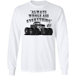 Whistlin Diesel World's Manliest Always Whole Ass Everything T-Shirts, Hoodies, Long Sleeve 36