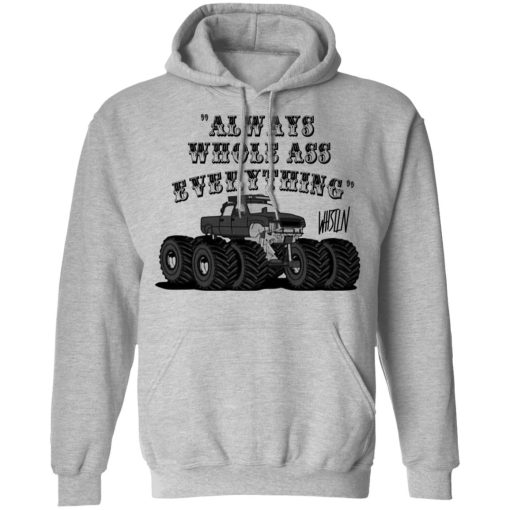 Whistlin Diesel World's Manliest Always Whole Ass Everything T-Shirts, Hoodies, Long Sleeve 18