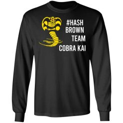 Hash Brown Team Cobra Kai T-Shirts, Hoodies, Long Sleeve 41