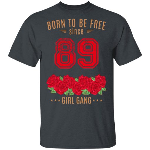89, Born To Be Free Since 89 Birthday Gift T-Shirts, Hoodies, Long Sleeve 2