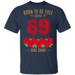 89, Born To Be Free Since 89 Birthday Gift T-Shirts, Hoodies, Long Sleeve 28