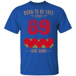 89, Born To Be Free Since 89 Birthday Gift T-Shirts, Hoodies, Long Sleeve 31