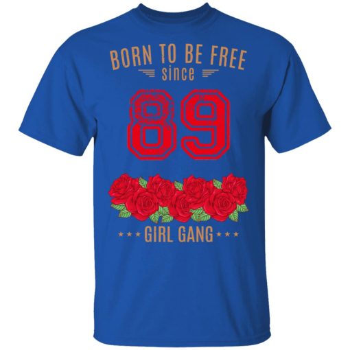 89, Born To Be Free Since 89 Birthday Gift T-Shirts, Hoodies, Long Sleeve 6