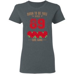 89, Born To Be Free Since 89 Birthday Gift T-Shirts, Hoodies, Long Sleeve 34