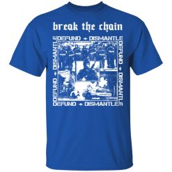 Break The Chain Defund + Dismantle T-Shirts, Hoodies, Long Sleeve 31