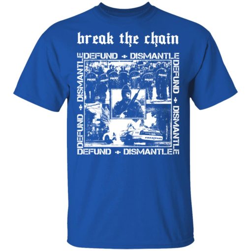 Break The Chain Defund + Dismantle T-Shirts, Hoodies, Long Sleeve 7