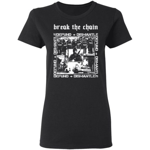 Break The Chain Defund + Dismantle T-Shirts, Hoodies, Long Sleeve 10