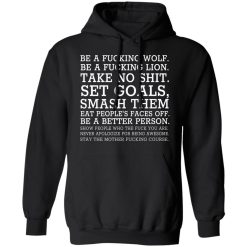 Be A Fucking Wolf Be A Fucking Lion Take No Shit Set Goals Smash Them Eat People's Faces Off T-Shirts, Hoodies, Long Sleeve 44