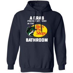 A Crab Pinched My Penis In The Bass Pro Shops Bathroom T-Shirts, Hoodies, Long Sleeve 45