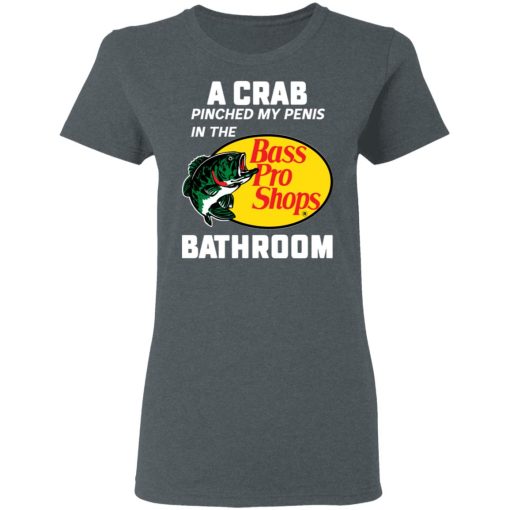 A Crab Pinched My Penis In The Bass Pro Shops Bathroom T-Shirts, Hoodies, Long Sleeve 11