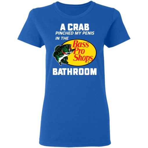 A Crab Pinched My Penis In The Bass Pro Shops Bathroom T-Shirts, Hoodies, Long Sleeve 15
